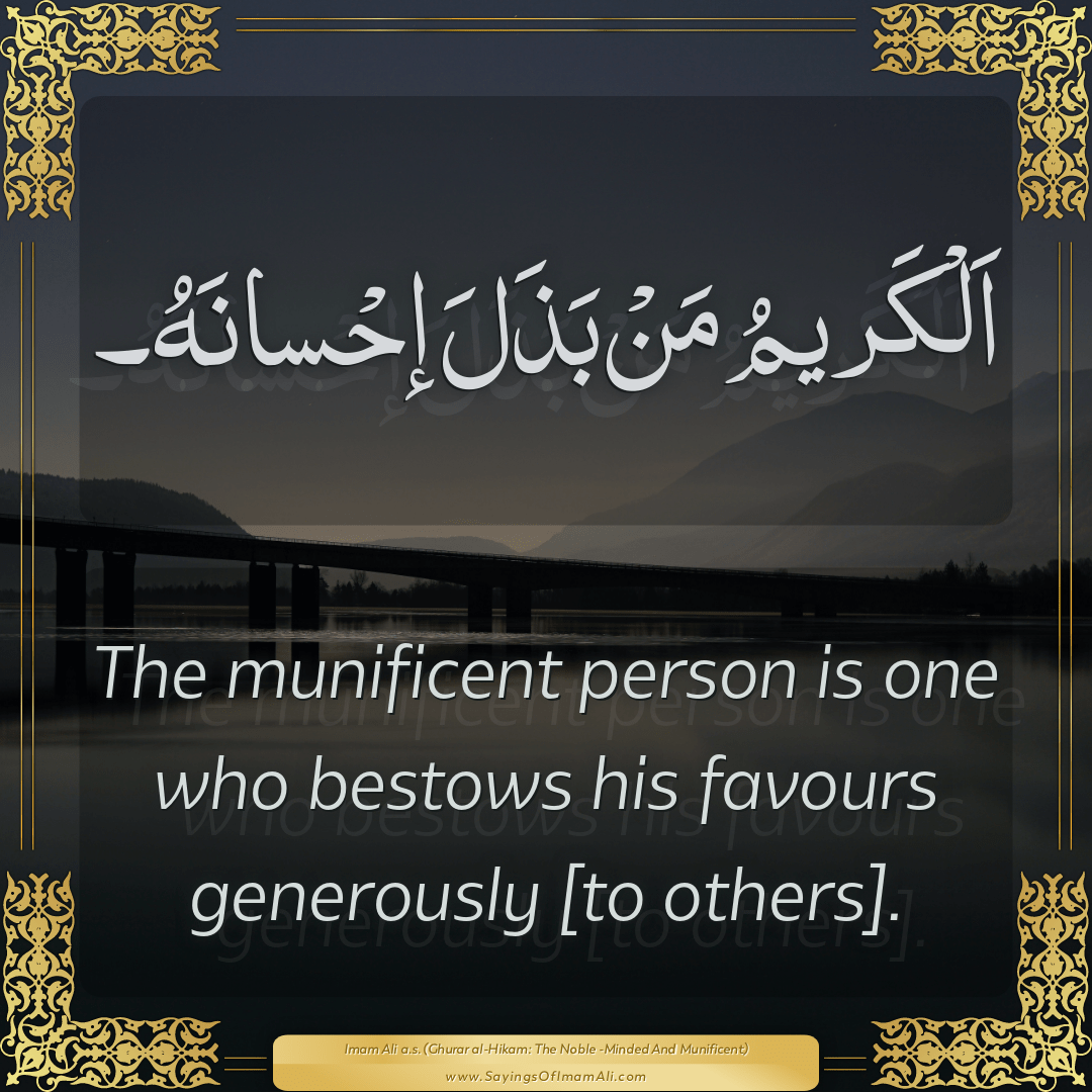 The munificent person is one who bestows his favours generously [to...